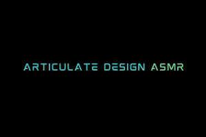 Articulate Design ASMR Videos. ASMR Youtube Channel. Autonomous Sensory Meridian Response Video.