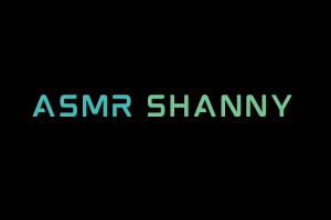 ASMR Shanny Videos. ASMR Youtube Channel. Autonomous Sensory Meridian Response Video.
