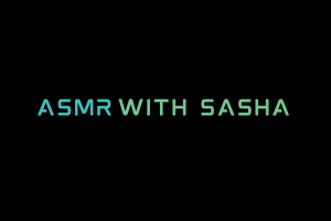 ASMR With Sasha Videos. ASMR Youtube Channel. Autonomous Sensory Meridian Response Video.