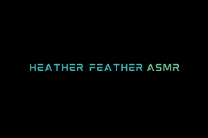 Heather Feather ASMR Videos. ASMR Youtube Channel. Autonomous Sensory Meridian Response Video.