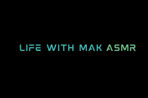 ASMR Life With Mak Videos. ASMR Youtube Channel. Autonomous Sensory Meridian Response Video.