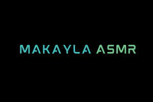 Makayla ASMR Videos. ASMR Youtube Channel. Autonomous Sensory Meridian Response Video.