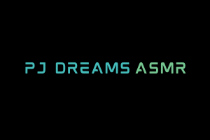 PJ Dreams ASMR Videos. ASMR Youtube Channel. Autonomous Sensory Meridian Response Video.