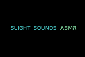 Slight Sounds ASMR Videos. ASMR Youtube Channel. Autonomous Sensory Meridian Response Video.